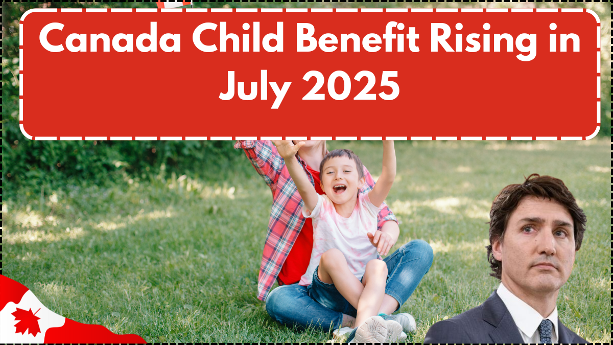 Canada Child Benefit Rising in July 2025 – How Much More You’ll Receive Per Child