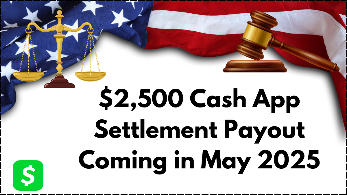 $2,500 Cash App Settlement Payout Coming in May 2025 – Claim Before Deadline