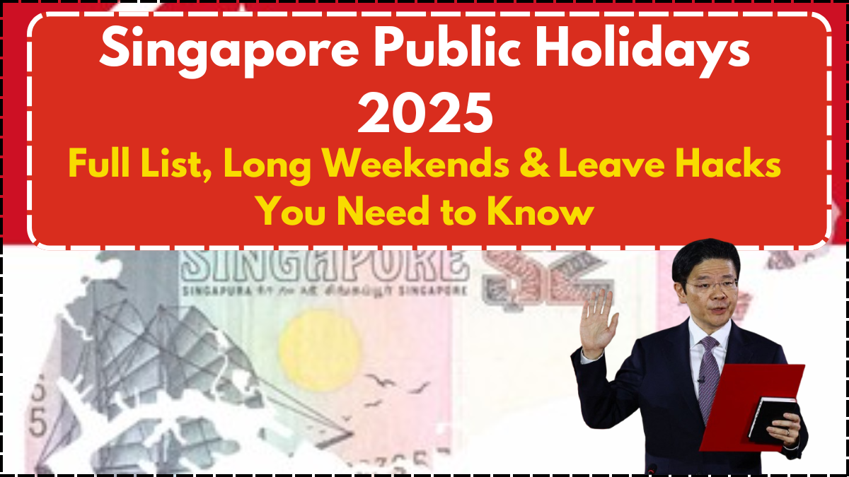 Singapore Public Holidays 2025: Full List, Long Weekends & Leave Hacks You Need to Know