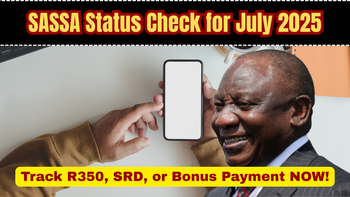 SASSA Status Check for July 2025 – How to Track Your R350, SRD, or Bonus Payment in Seconds