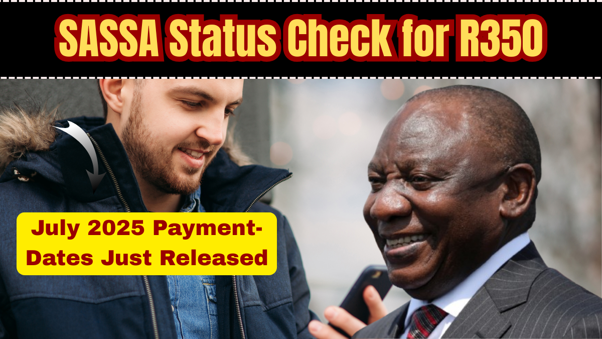 SASSA Status Check for R350: July 2025 Payment Dates Just Released — Check Yours Now