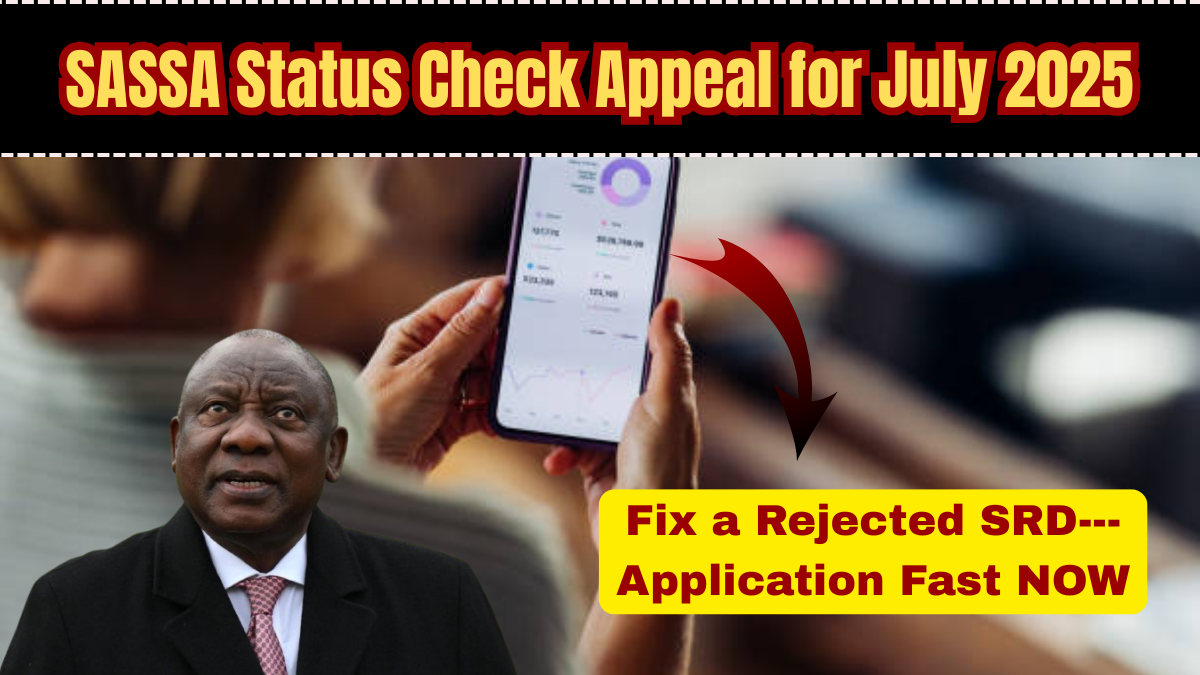 SASSA Status Check Appeal for July 2025: How to Fix a Rejected SRD Application Fast