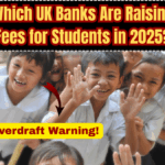 Overdraft Warning: Which UK Banks Are Raising Fees for Students in 2025?