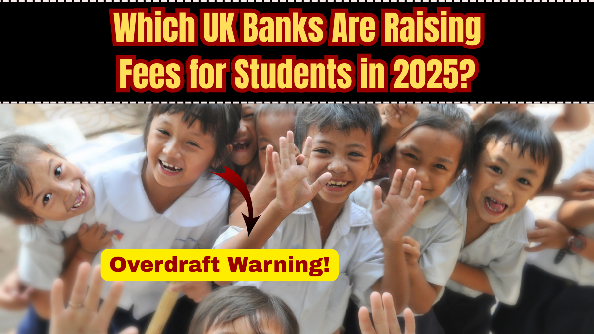 Overdraft Warning: Which UK Banks Are Raising Fees for Students in 2025?