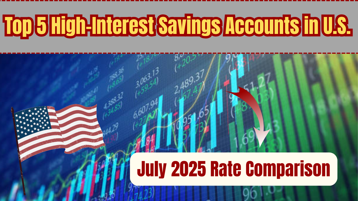 Top 5 High-Interest Savings Accounts in the U.S. – July 2025 Rate Comparison