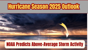 Hurricane Season 2025 Outlook: NOAA Predicts Above-Average Storm Activity