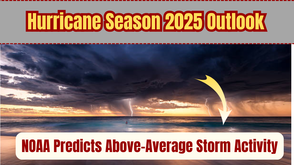 Hurricane Season 2025 Outlook: NOAA Predicts Above-Average Storm Activity