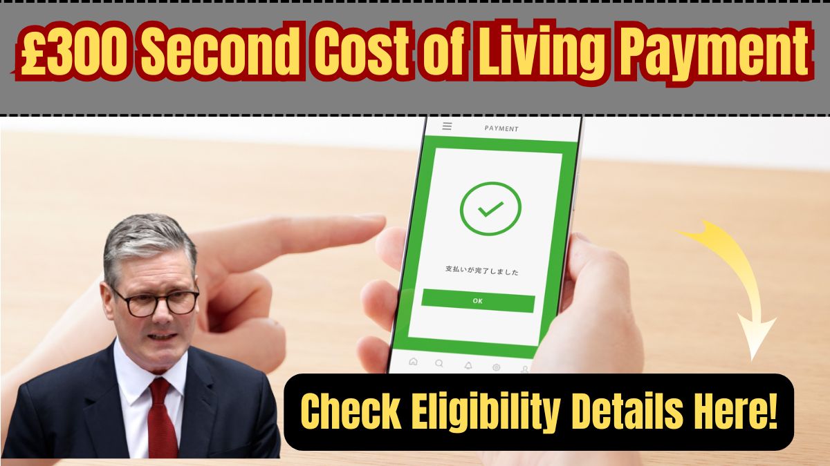 £300 Second Cost of Living Payment Coming for These Individuals– Know Eligibility Details Here