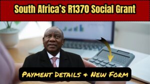 South Africa’s R1370 Social Grant – Payment Details & New Form