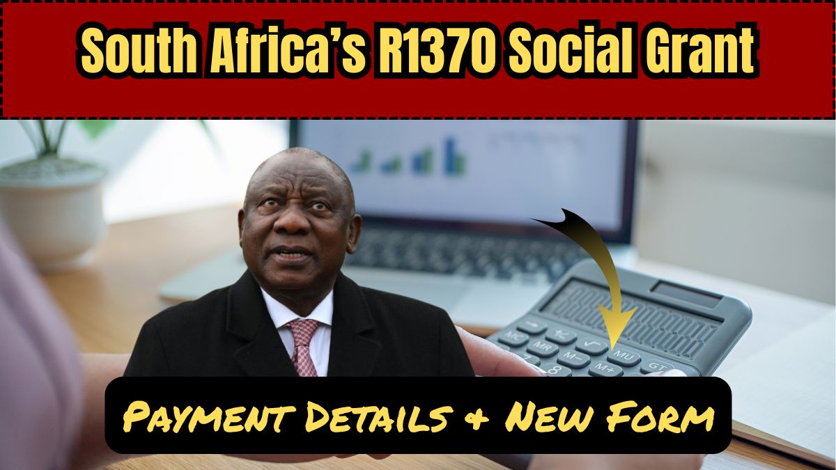 South Africa’s R1370 Social Grant – Payment Details & New Form