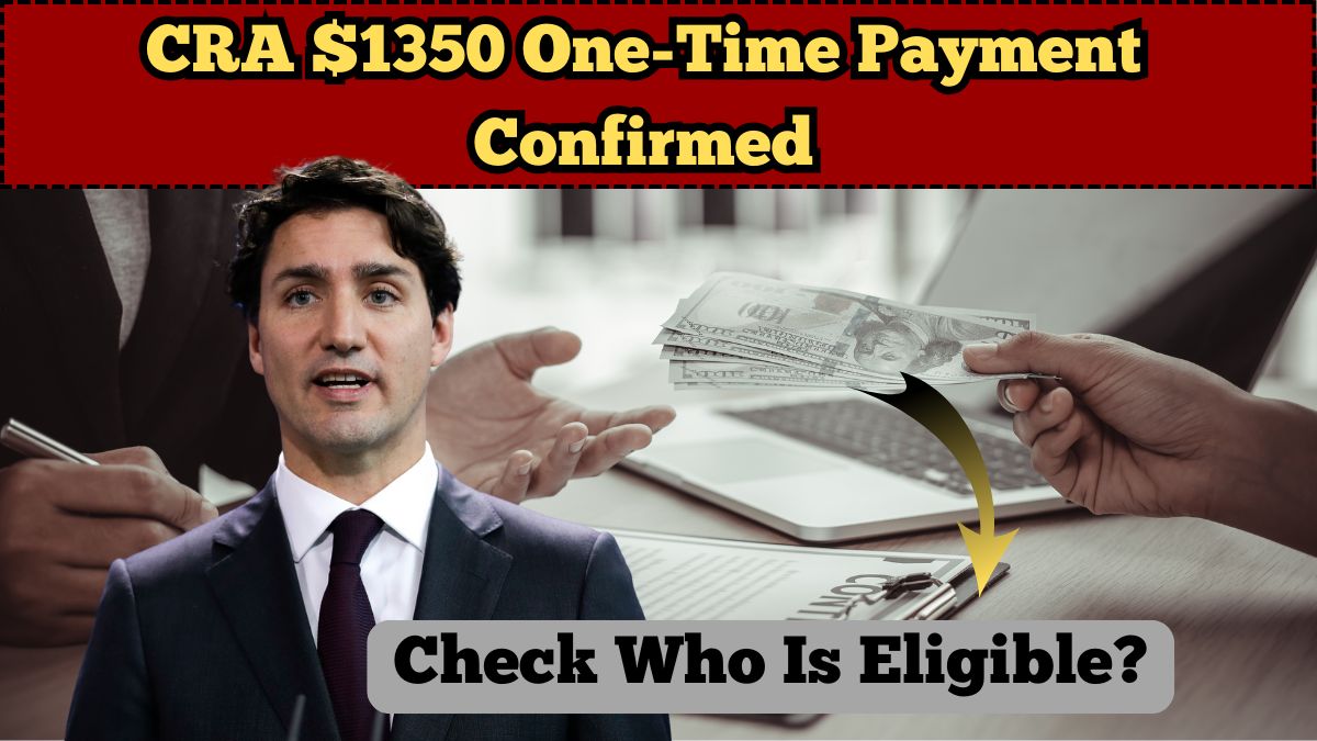 CRA $1350 One-Time Payment Confirmed for September 2025: Who Is Eligible?
