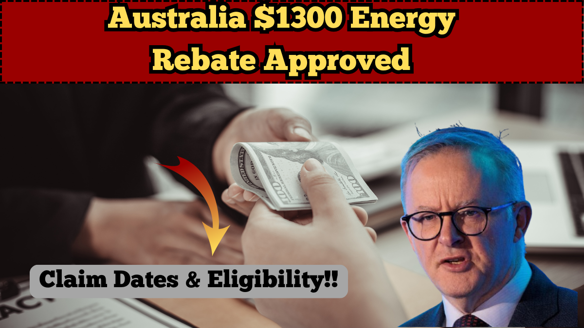 Australia $1300 Energy Rebate Approved for 2025: Claim Dates & Eligibility