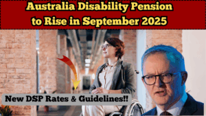 Australia Disability Pension to Rise in September 2025: New DSP Rates & Guidelines