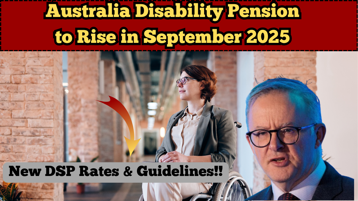 Australia Disability Pension to Rise in September 2025: New DSP Rates & Guidelines