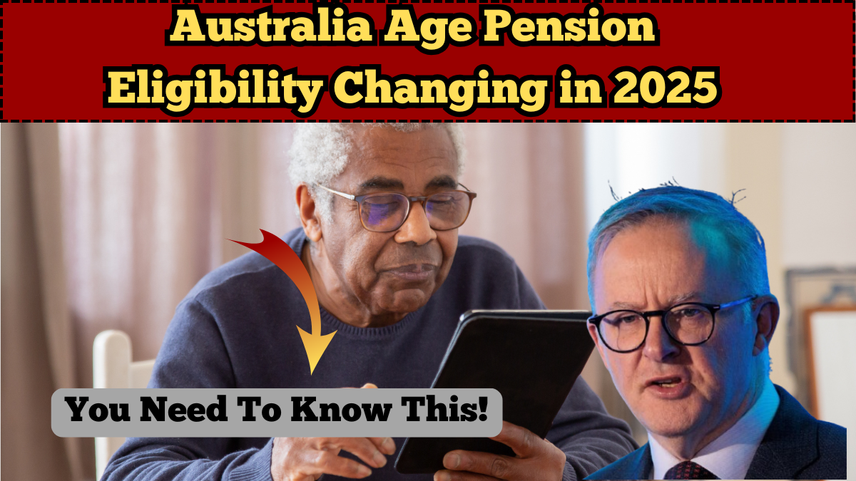 Australia Age Pension Eligibility Changing in 2025: What You Need to Know
