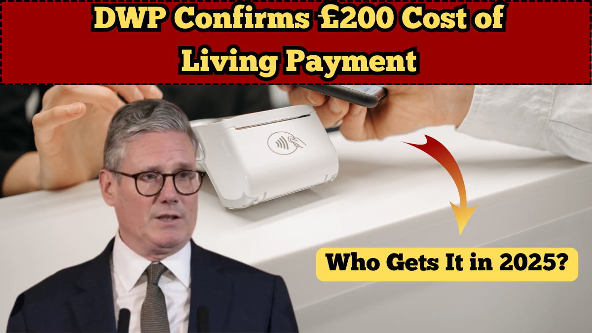 DWP Confirms £200 Cost of Living Payment – Who Gets It in 2025?