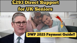 £293 Direct Support for UK Seniors: DWP 2025 Payment Guide