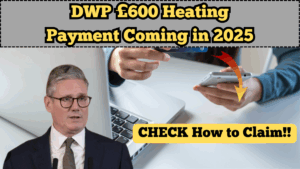 DWP £600 Heating Payment Coming in 2025: How to Claim