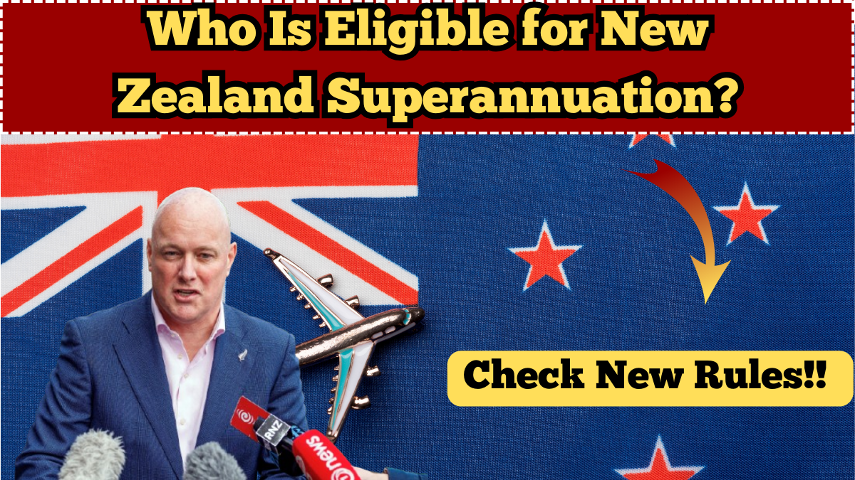 Who Is Eligible for New Zealand Superannuation? 2025 Rules Explained