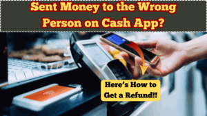 Sent Money to the Wrong Person on Cash App? Here’s How to Get a Refund