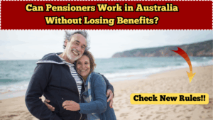 Can Pensioners Work in Australia Without Losing Benefits? 2025 Rules Explained?