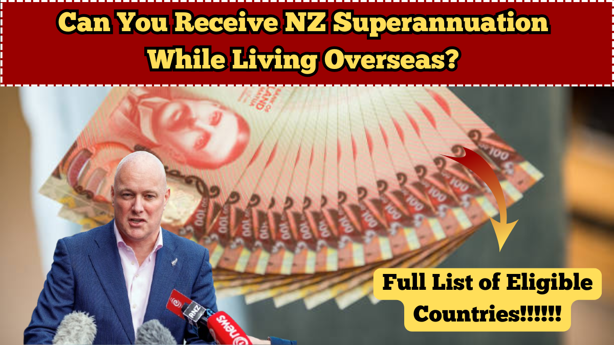 Can You Receive NZ Superannuation While Living Overseas? Full List of Eligible Countries?