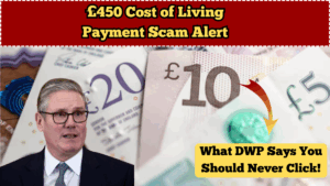 £450 Cost of Living Payment Scam Alert – What DWP Says You Should Never Click?