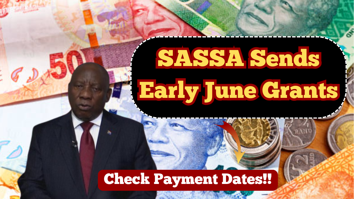SASSA Sends Early June 2025 Grants Ahead of Festive Week – Check Payment Dates
