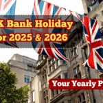 Full UK Bank Holiday List for 2025 & 2026 – Your Yearly Planner