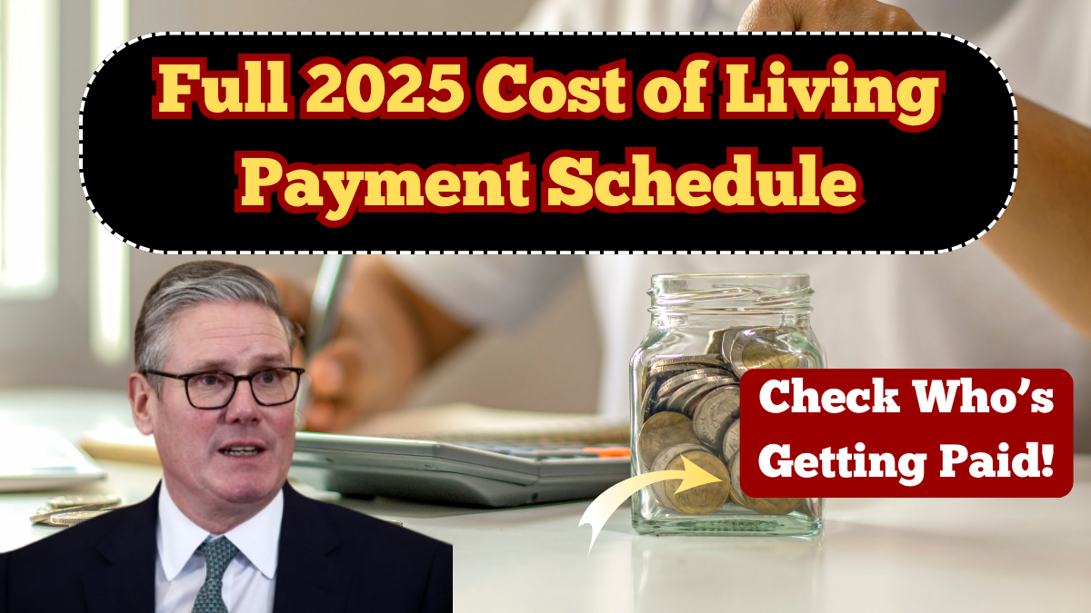 Full 2025 Cost of Living Payment Schedule – Who’s Getting Paid and When in the UK?