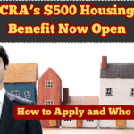 CRA’s $500 Housing Benefit Now Open – How to Apply and Who Qualifies in 2025